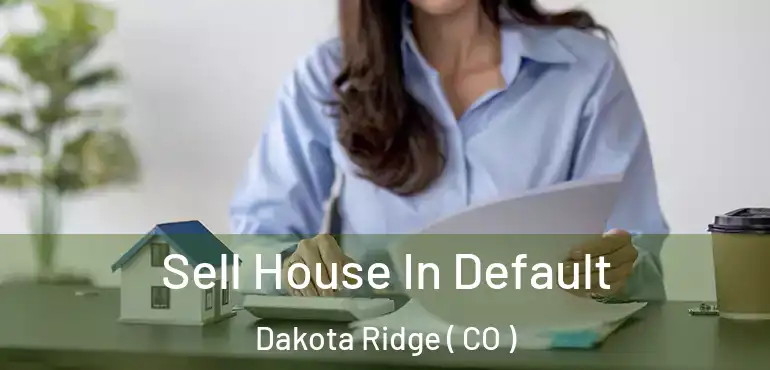 Sell House In Default Dakota Ridge ( CO )