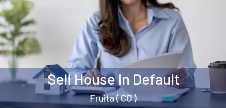 Sell House In Default Fruita ( CO )