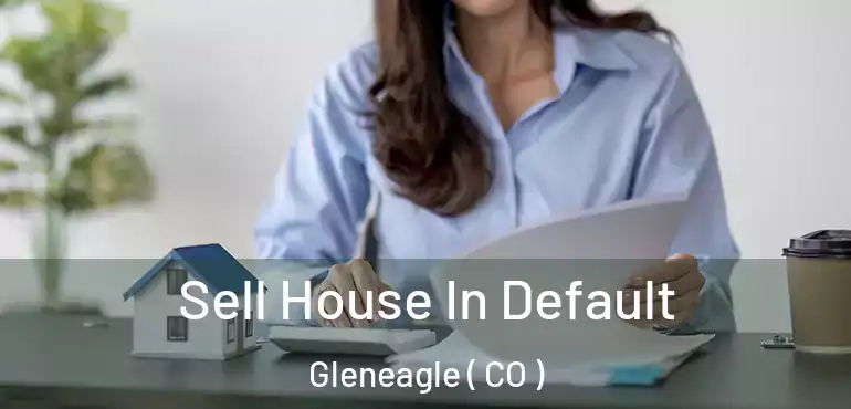Sell House In Default Gleneagle ( CO )