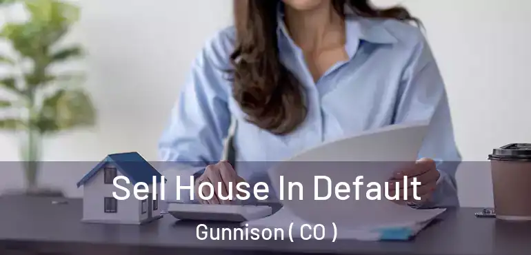 Sell House In Default Gunnison ( CO )