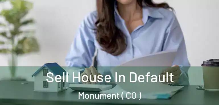 Sell House In Default Monument ( CO )