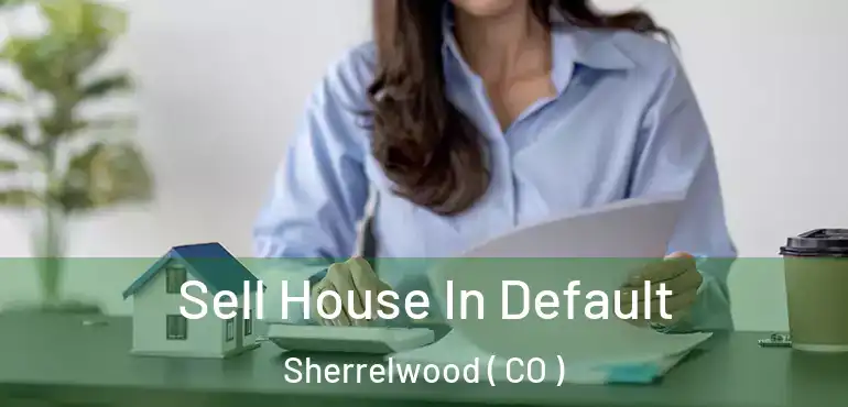 Sell House In Default Sherrelwood ( CO )