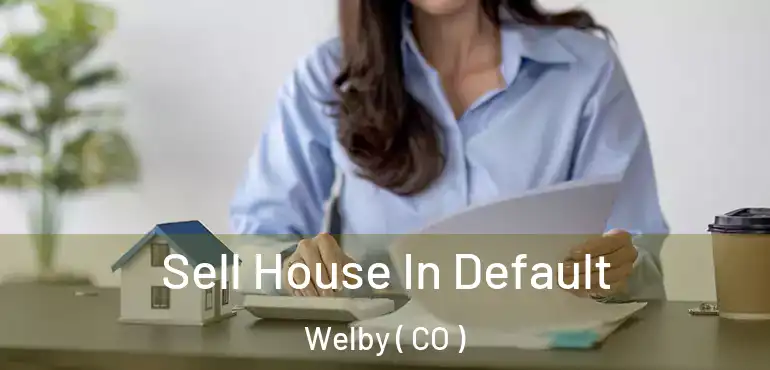 Sell House In Default Welby ( CO )
