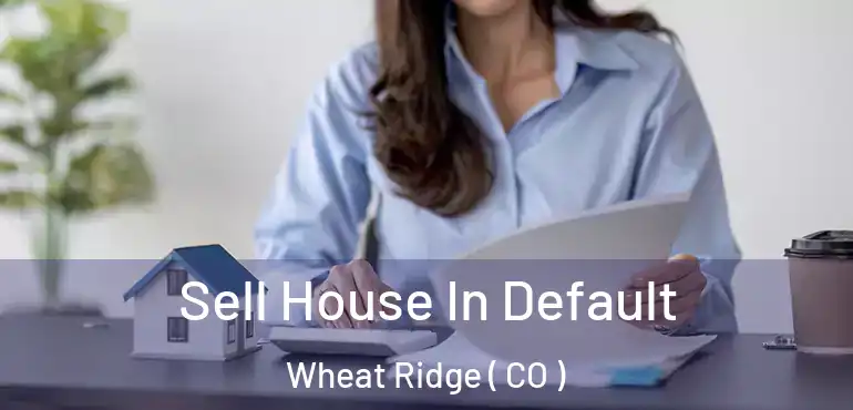 Sell House In Default Wheat Ridge ( CO )