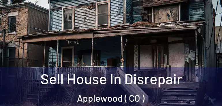 Sell House In Disrepair Applewood ( CO )