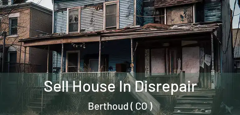 Sell House In Disrepair Berthoud ( CO )