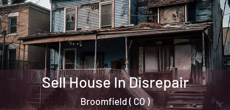 Sell House In Disrepair Broomfield ( CO )