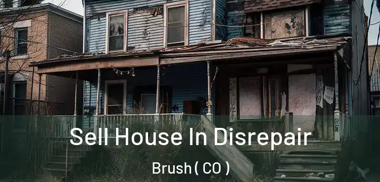 Sell House In Disrepair Brush ( CO )