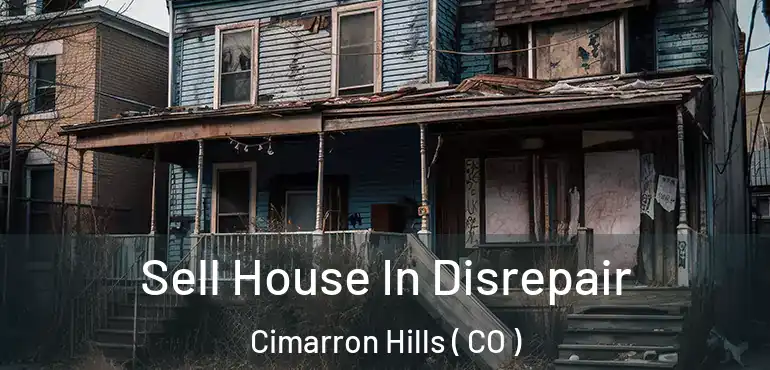 Sell House In Disrepair Cimarron Hills ( CO )