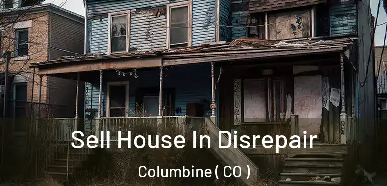 Sell House In Disrepair Columbine ( CO )
