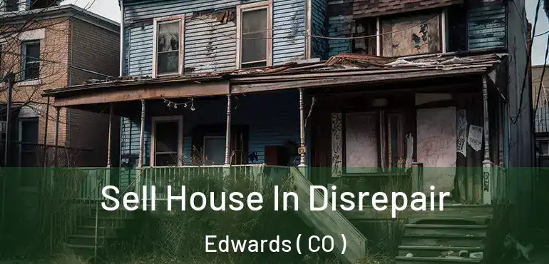 Sell House In Disrepair Edwards ( CO )