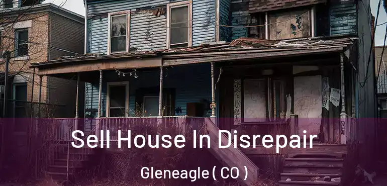 Sell House In Disrepair Gleneagle ( CO )