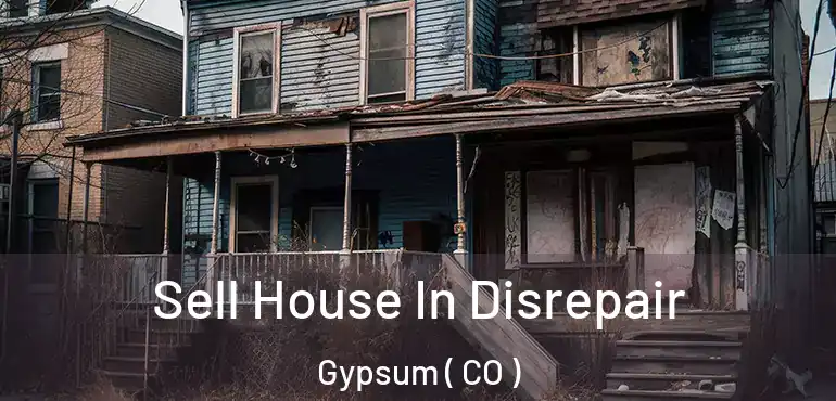 Sell House In Disrepair Gypsum ( CO )