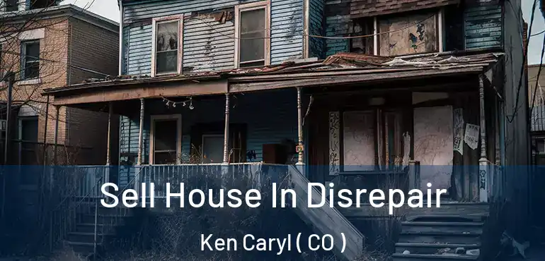 Sell House In Disrepair Ken Caryl ( CO )