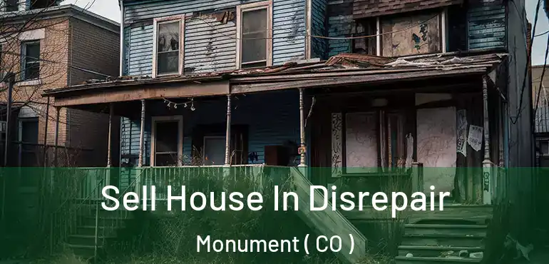 Sell House In Disrepair Monument ( CO )