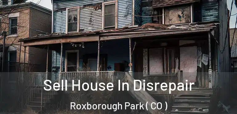 Sell House In Disrepair Roxborough Park ( CO )