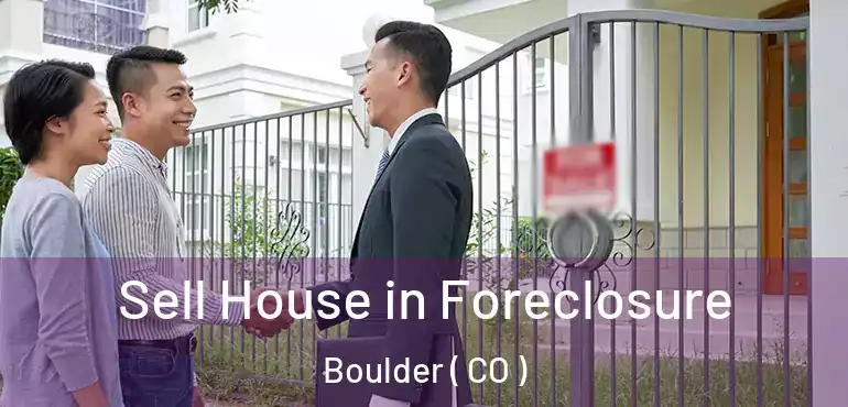 Sell House in Foreclosure Boulder ( CO )