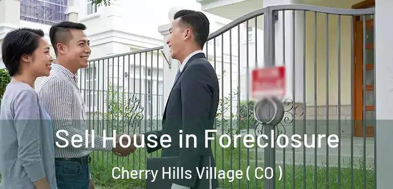 Sell House in Foreclosure Cherry Hills Village ( CO )