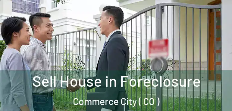 Sell House in Foreclosure Commerce City ( CO )