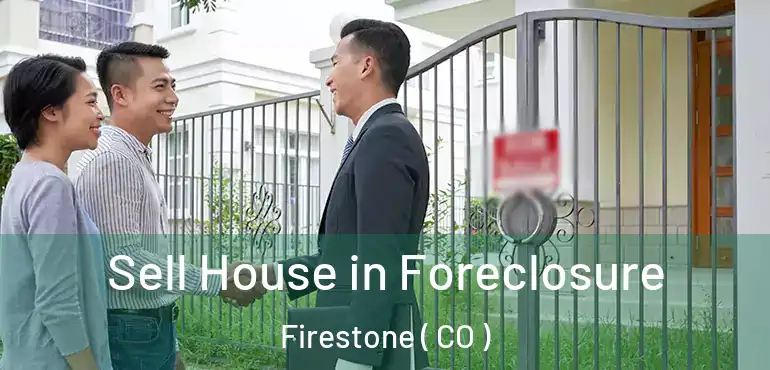 Sell House in Foreclosure Firestone ( CO )