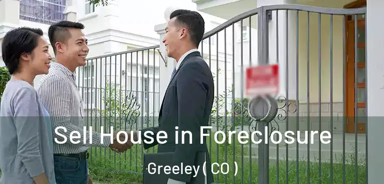 Sell House in Foreclosure Greeley ( CO )