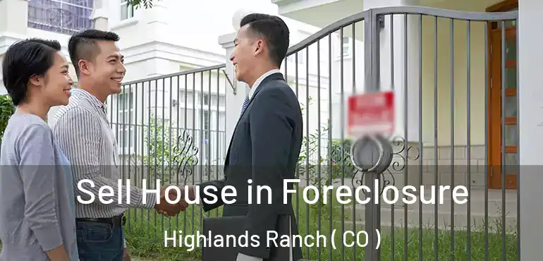 Sell House in Foreclosure Highlands Ranch ( CO )