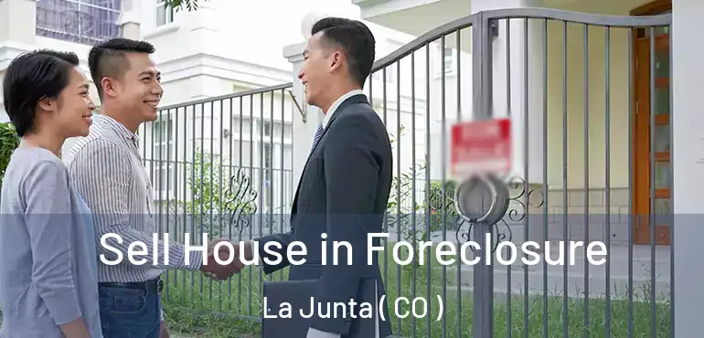 Sell House in Foreclosure La Junta ( CO )