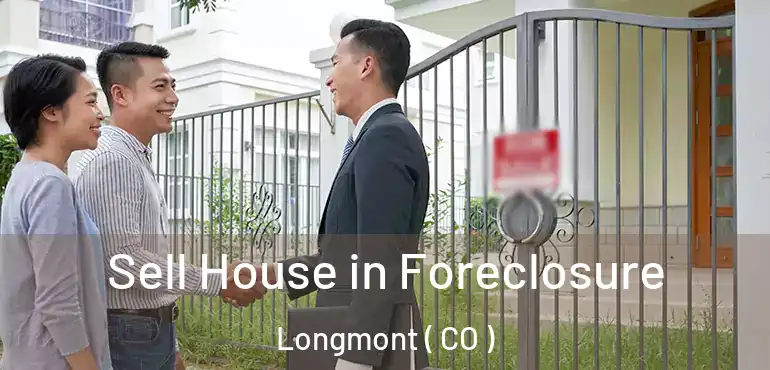 Sell House in Foreclosure Longmont ( CO )