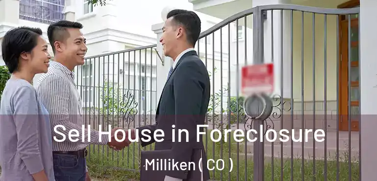 Sell House in Foreclosure Milliken ( CO )