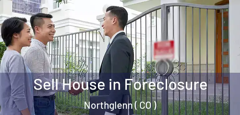 Sell House in Foreclosure Northglenn ( CO )