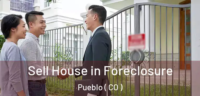 Sell House in Foreclosure Pueblo ( CO )