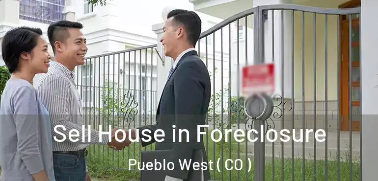 Sell House in Foreclosure Pueblo West ( CO )