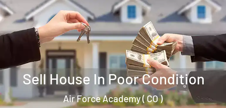 Sell House In Poor Condition Air Force Academy ( CO )