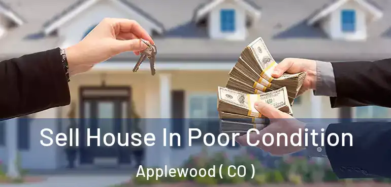 Sell House In Poor Condition Applewood ( CO )