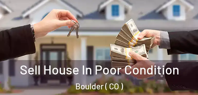 Sell House In Poor Condition Boulder ( CO )