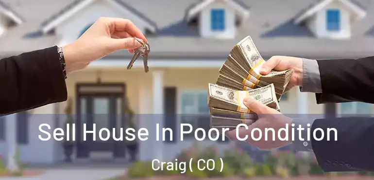 Sell House In Poor Condition Craig ( CO )
