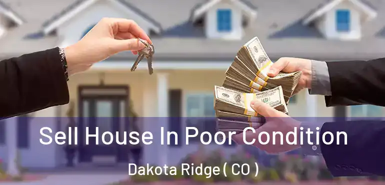 Sell House In Poor Condition Dakota Ridge ( CO )