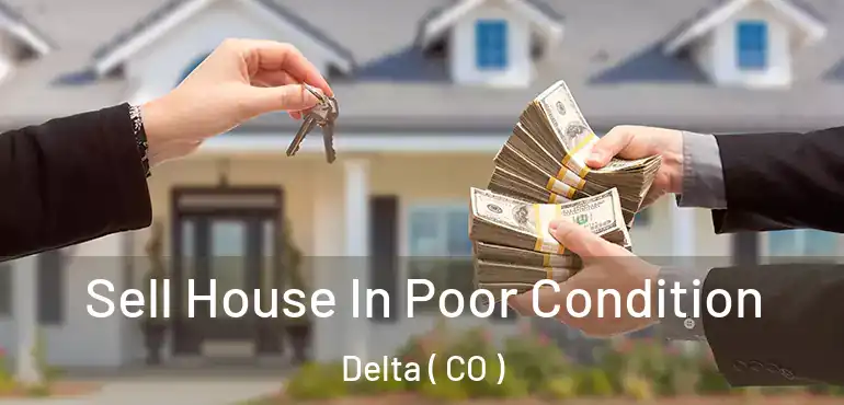 Sell House In Poor Condition Delta ( CO )