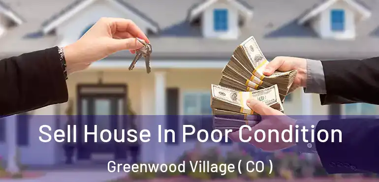 Sell House In Poor Condition Greenwood Village ( CO )