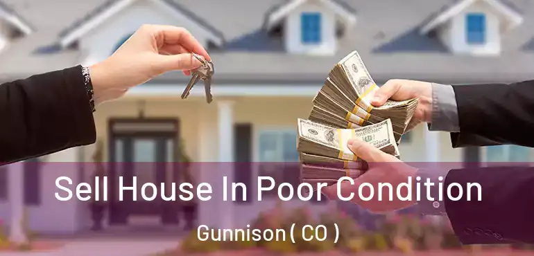 Sell House In Poor Condition Gunnison ( CO )