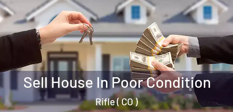 Sell House In Poor Condition Rifle ( CO )