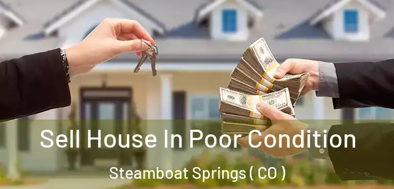 Sell House In Poor Condition Steamboat Springs ( CO )