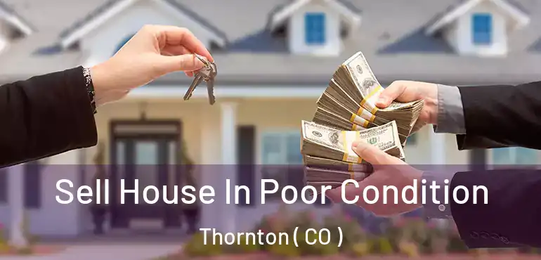 Sell House In Poor Condition Thornton ( CO )