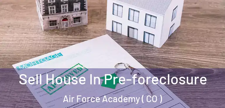 Sell House In Pre-foreclosure Air Force Academy ( CO )