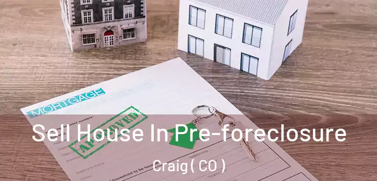 Sell House In Pre-foreclosure Craig ( CO )