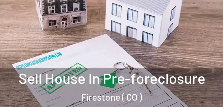 Sell House In Pre-foreclosure Firestone ( CO )