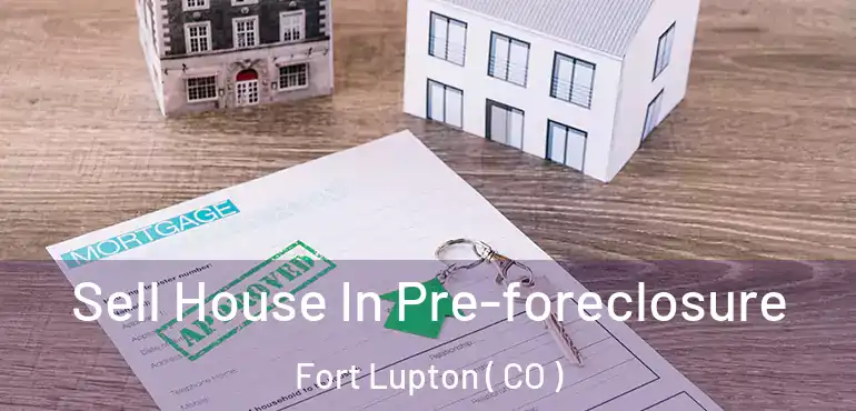  Sell House In Pre-foreclosure Fort Lupton ( CO )