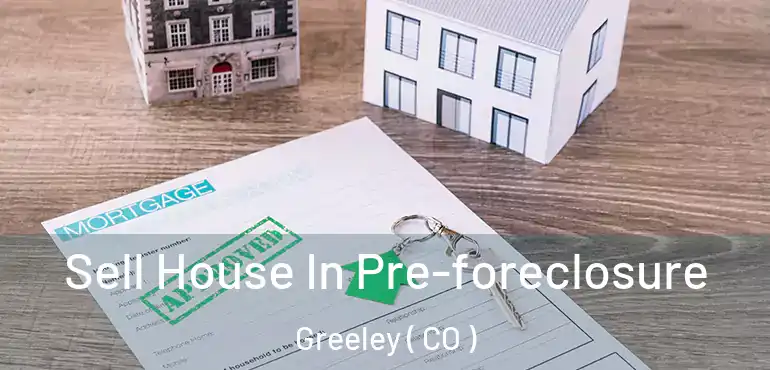 Sell House In Pre-foreclosure Greeley ( CO )