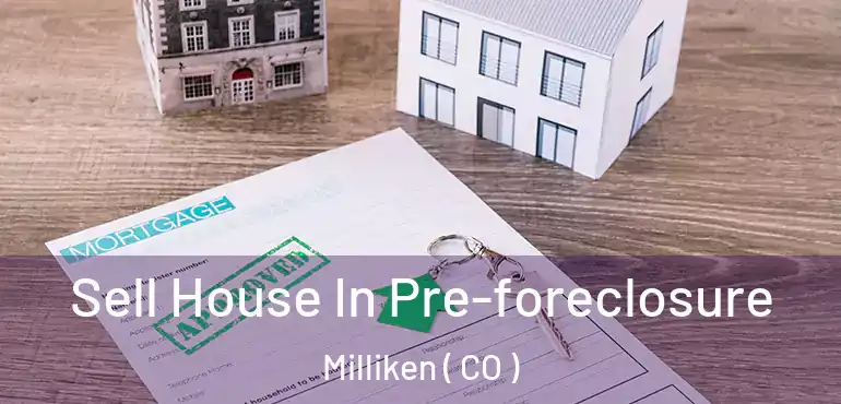 Sell House In Pre-foreclosure Milliken ( CO )