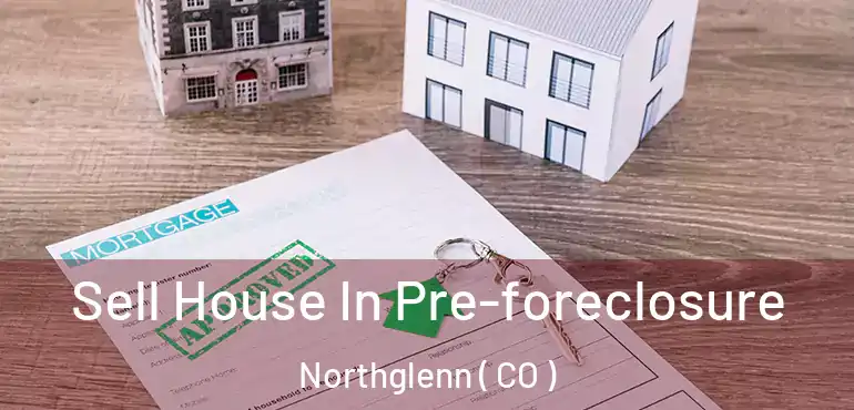 Sell House In Pre-foreclosure Northglenn ( CO )